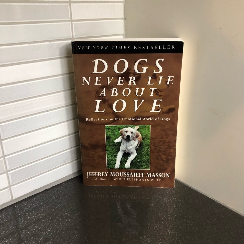 Dogs Never Lie About Love: Reflections on the Emotional World of Dogs book